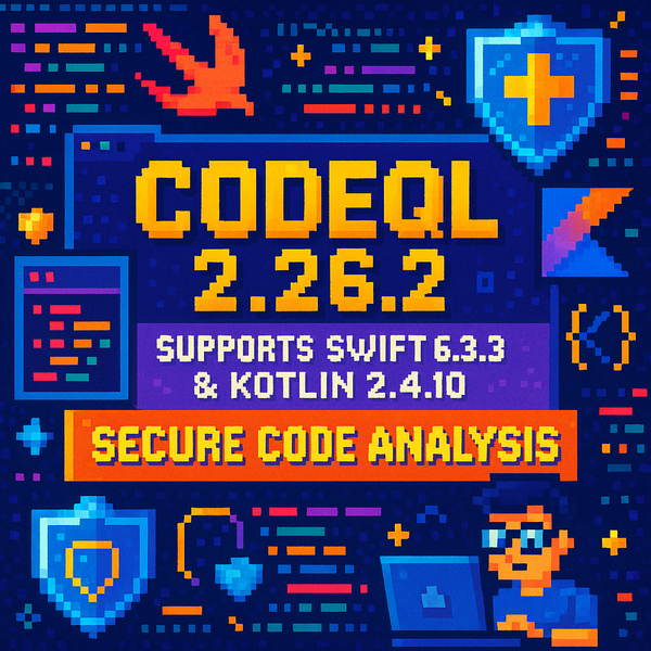CodeQL 2.26.2 Enhances Security Analysis with Swift 6.3.3 and Kotlin 2.4.10 Support