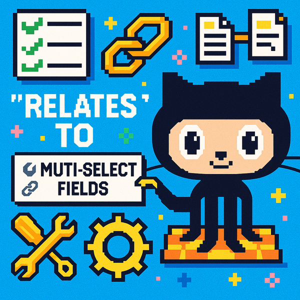 Enhancing Issue Management with GitHub's New 'Relates to' Relationship and Multi-Select Fields