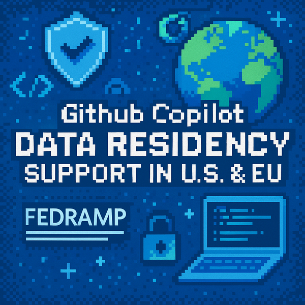 GitHub Copilot Introduces Data Residency & FedRAMP Compliance