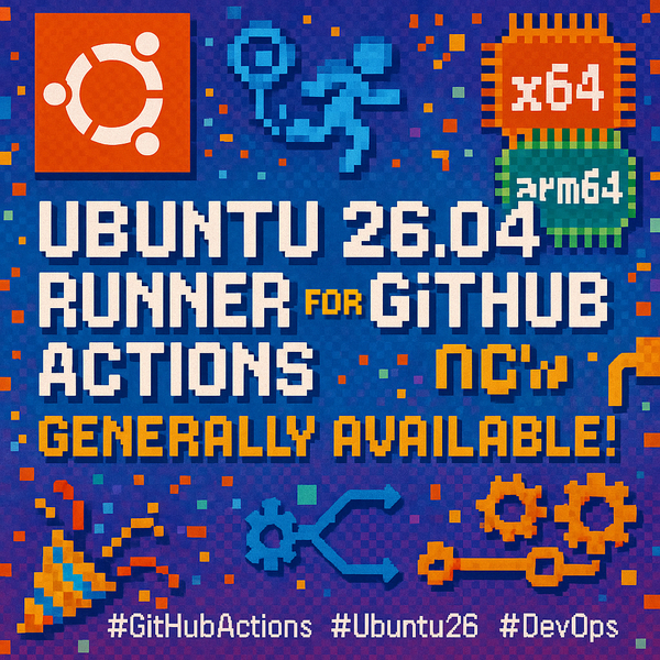 Ubuntu 26.04 Runner Image for GitHub Actions Now Generally Available